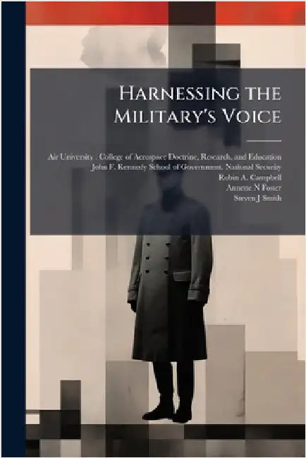 Harnessing the Military's Voice by Air University (U S ) College of Aer