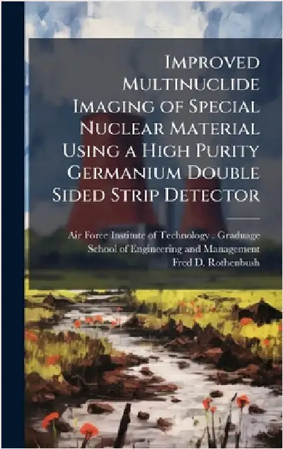 Improved Multinuclide Imaging of Special Nuclear Material Using a High Purity Germanium Double Sided Strip Detector by Air Force Institute of Technology (U