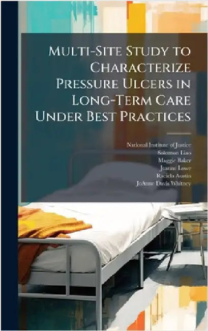 Multi-Site Study to Characterize Pressure Ulcers in Long-Term Care Under Best Practices by National Institute of Justice