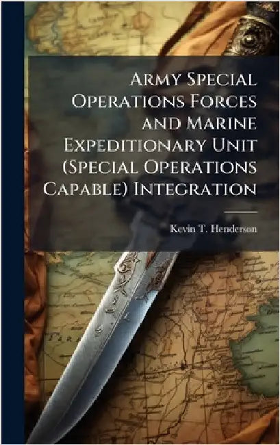 Army Special Operations Forces and Marine Expeditionary Unit (Special Operations Capable) Integration by Henderson, Kevin T.
