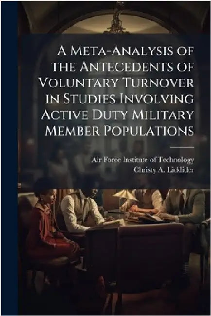 A Meta-Analysis of the Antecedents of Voluntary Turnover in Studies Involving Active Duty Military Member Populations by Air Force Institute of Technology