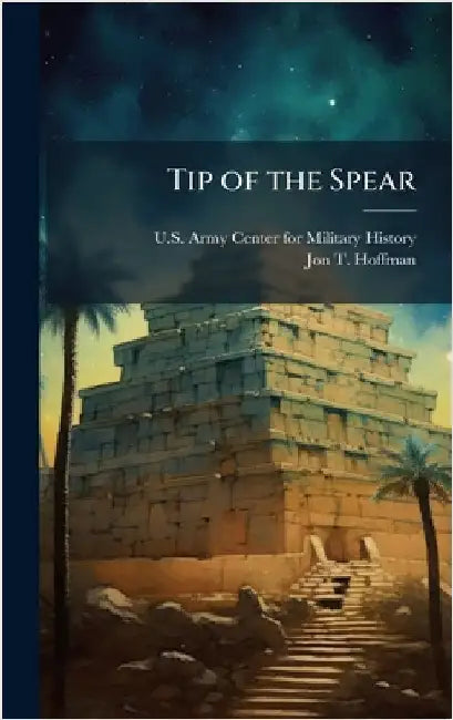Tip of the Spear by U S Army Center for Military History
