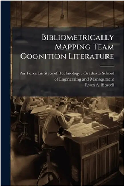 Bibliometrically Mapping Team Cognition Literature by Air Force Institute of Technology