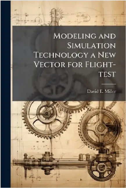 Modeling and Simulation Technology a New Vector for Flight-test by Miller, David E.