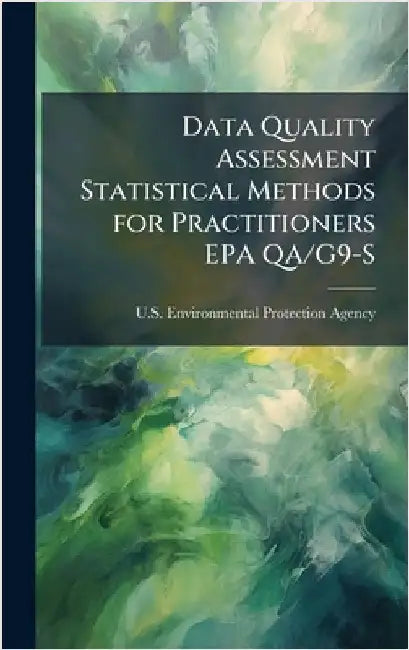 Data Quality Assessment Statistical Methods for Practitioners EPA QA/G9-S by U S Environmental Protection Agency