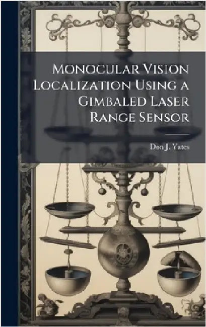 Monocular Vision Localization Using a Gimbaled Laser Range Sensor by Yates, Don J.