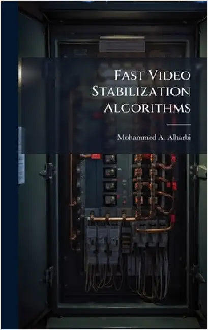 Fast Video Stabilization Algorithms by Alharbi, Mohammed A.