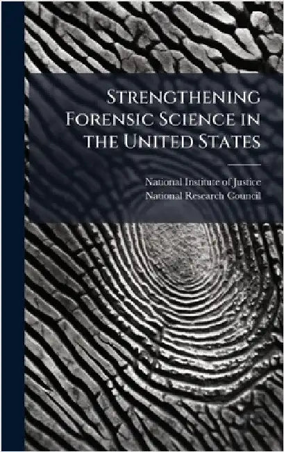 Strengthening Forensic Science in the United States by National Institute of Justice
