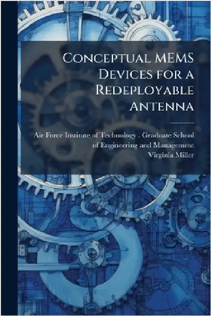 Conceptual MEMS Devices for a Redeployable Antenna by Air Force Institute of Technology (U