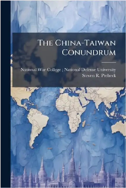 The China-Taiwan Conundrum by National War College (U S ) National