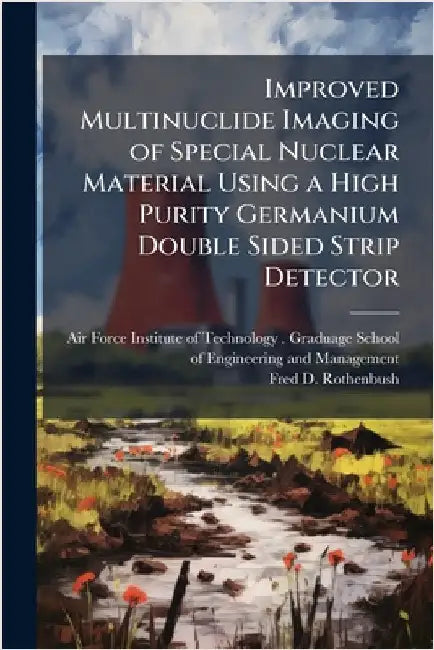 Improved Multinuclide Imaging of Special Nuclear Material Using a High Purity Germanium Double Sided Strip Detector by Air Force Institute of Technology (U