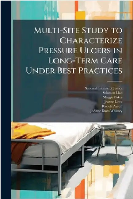 Multi-Site Study to Characterize Pressure Ulcers in Long-Term Care Under Best Practices by National Institute of Justice