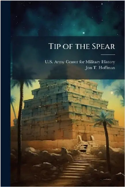 Tip of the Spear by U S Army Center for Military History