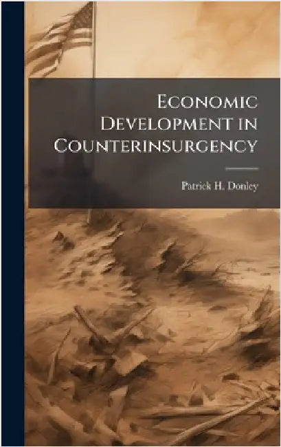 Economic Development in Counterinsurgency by Donley, Patrick H.