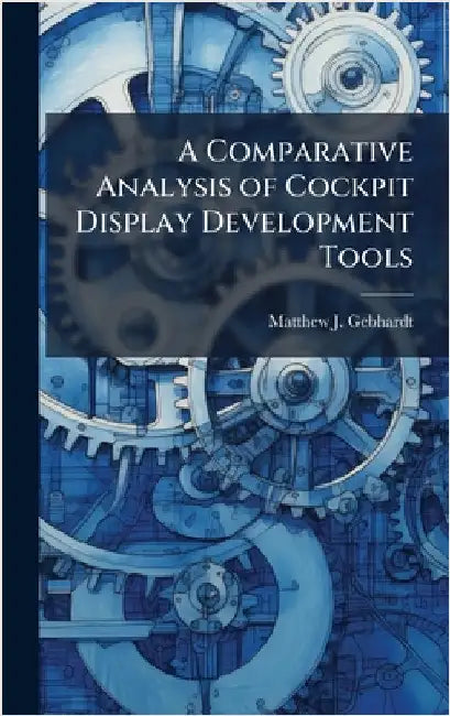 A Comparative Analysis of Cockpit Display Development Tools by Gebhardt, Matthew J.