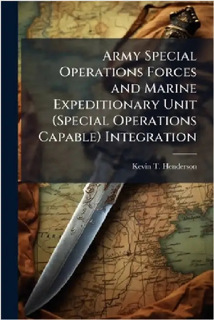 Army Special Operations Forces and Marine Expeditionary Unit (Special Operations Capable) Integration by Henderson, Kevin T.
