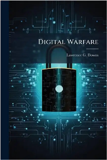 Digital Warfare by Downs, Lawrence G.