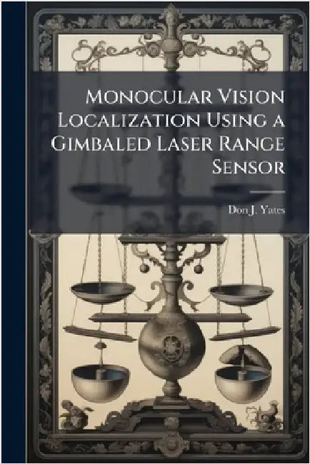 Monocular Vision Localization Using a Gimbaled Laser Range Sensor by Yates, Don J.