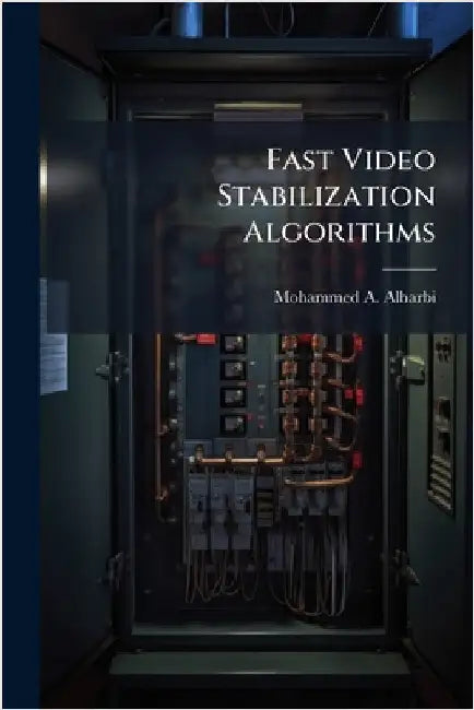 Fast Video Stabilization Algorithms by Alharbi, Mohammed A.