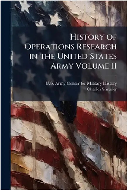 History of Operations Research in the United States Army Volume II by U S Army Center for Military History