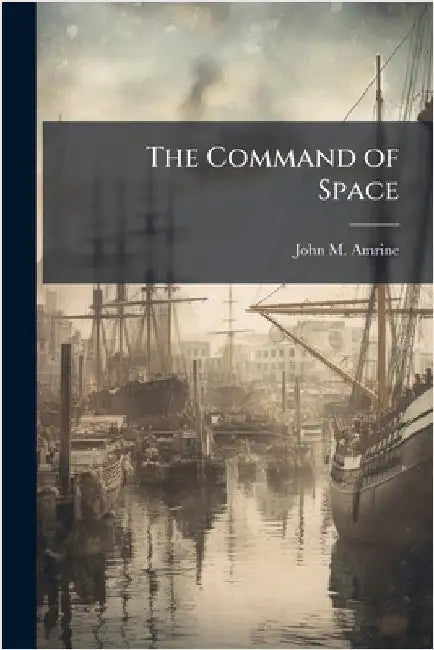 The Command of Space by Amrine, John M.