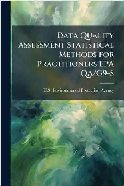 Data Quality Assessment Statistical Methods for Practitioners EPA QA/G9-S by U S Environmental Protection Agency