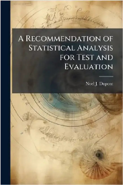 A Recommendation of Statistical Analysis for Test and Evaluation by DuPont, Noel J.