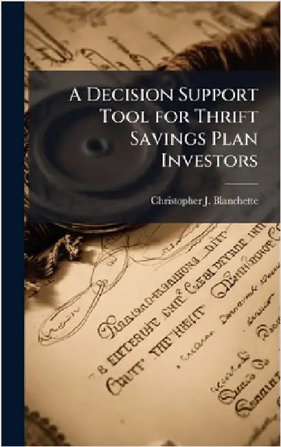 A Decision Support Tool for Thrift Savings Plan Investors by Blanchette, Christopher J.