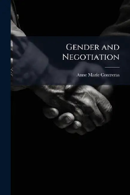 Gender and Negotiation by Anne-Marie Contreras