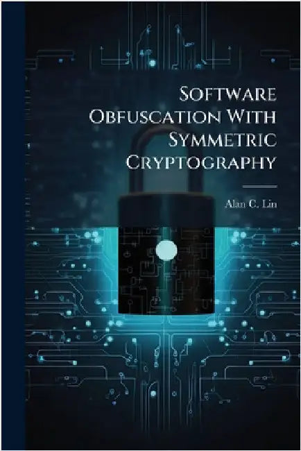 Software Obfuscation With Symmetric Cryptography by Lin, Alan C.