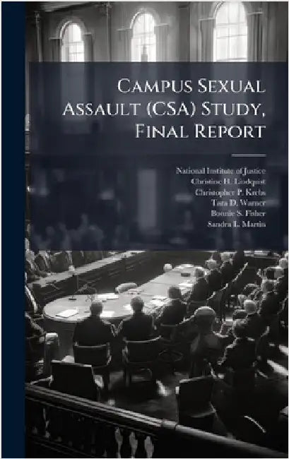 Campus Sexual Assault (CSA) Study, Final Report by National Institute of Justice