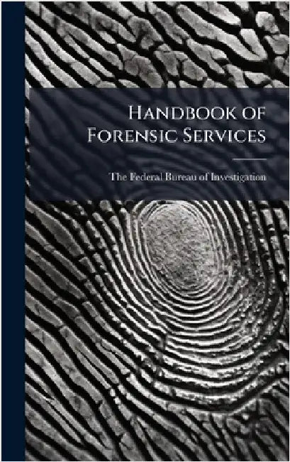 Handbook of Forensic Services by The Federal Bureau of Investigation (
