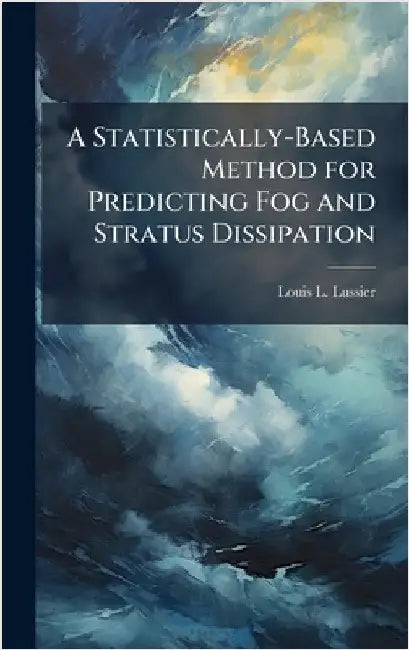 A Statistically-Based Method for Predicting Fog and Stratus Dissipation by Lussier, Louis L.