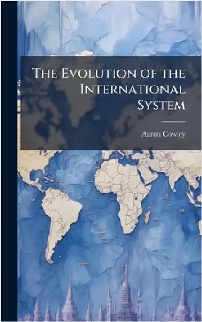 The Evolution of the International System by Cowley, Aaron