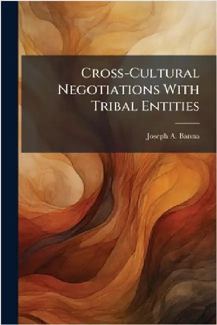 Cross-Cultural Negotiations With Tribal Entities by Banna, Joseph A.