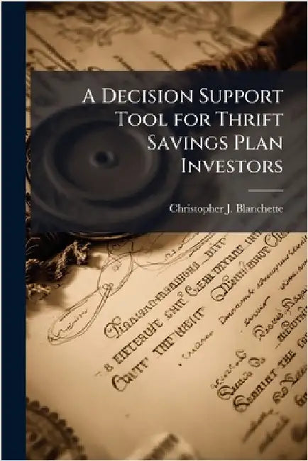 A Decision Support Tool for Thrift Savings Plan Investors by Blanchette, Christopher J.