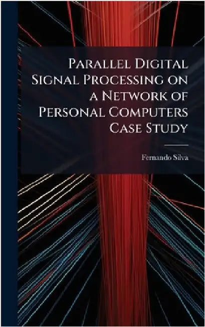 Parallel Digital Signal Processing on a Network of Personal Computers Case Study by Silva, Fernando