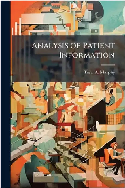 Analysis of Patient Information by Murphy, Tony A.