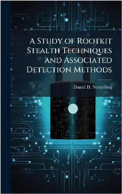 A Study of Rootkit Stealth Techniques and Associated Detection Methods by Nerenberg, Daniel D.