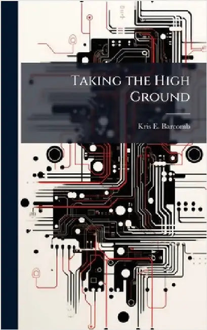 Taking the High Ground by Barcomb, Kris E.