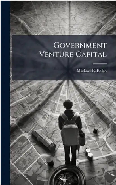 Government Venture Capital by Belko, Michael E.