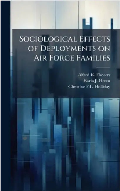 Sociological Effects of Deployments on Air Force Families by Flowers, Alfred K.