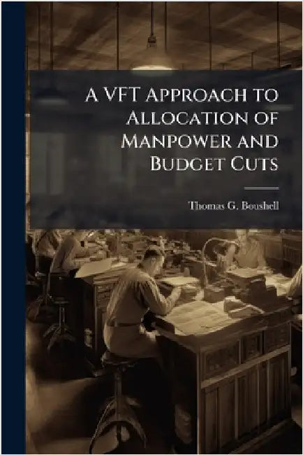 A VFT Approach to Allocation of Manpower and Budget Cuts by Boushell, Thomas G.