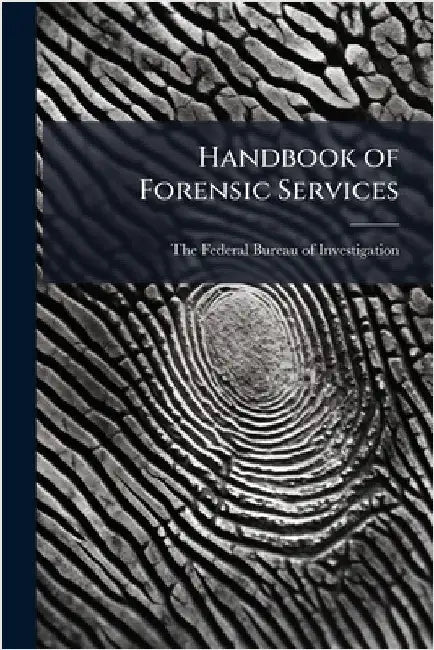 Handbook of Forensic Services by The Federal Bureau of Investigation (
