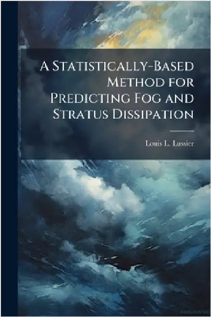 A Statistically-Based Method for Predicting Fog and Stratus Dissipation by Lussier, Louis L.