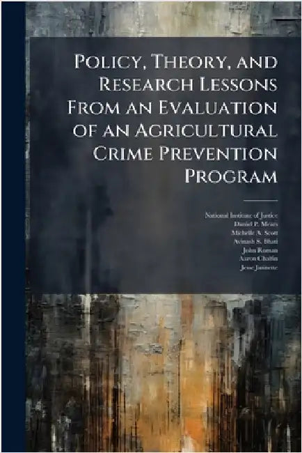 Policy, Theory, and Research Lessons From an Evaluation of an Agricultural Crime Prevention Program by National Institute of Justice