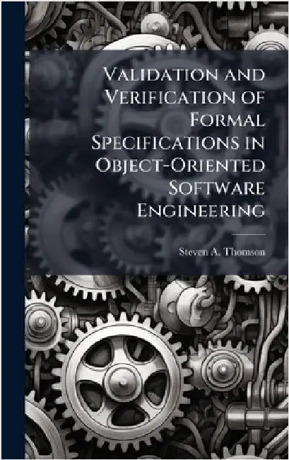 Validation and Verification of Formal Specifications in Object-Oriented Software Engineering by Thomson, Steven A.