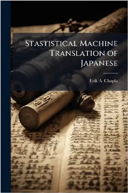 Stastistical Machine Translation of Japanese by Chapla, Erik A.