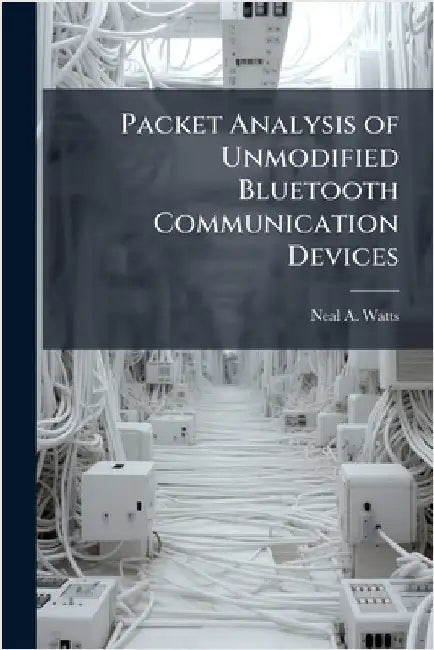 Packet Analysis of Unmodified Bluetooth Communication Devices by Watts, Neal A.