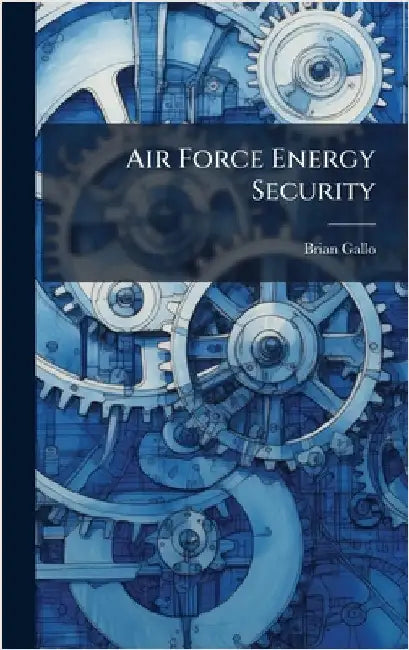 Air Force Energy Security by Gallo, Brian
